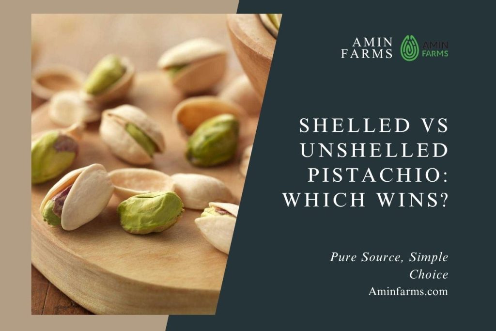 Shelled vs Unshelled Pistachio