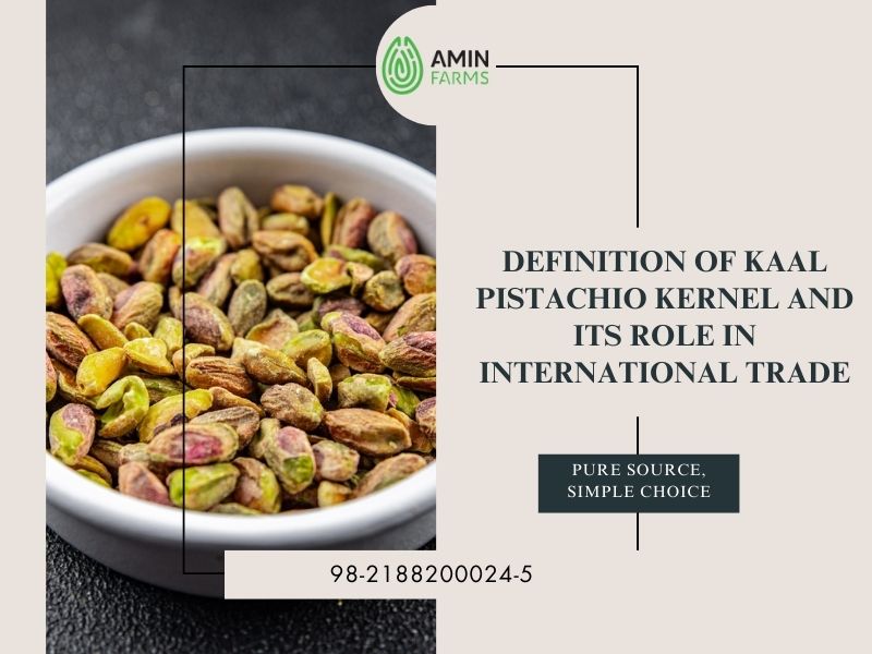 Definition of Kaal Pistachio Kernel and Its Role in International Trade