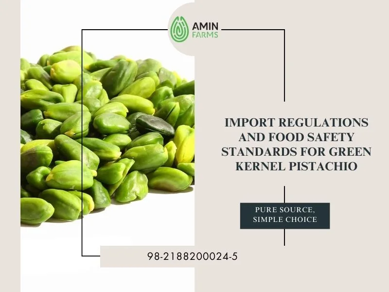 Import Regulations and Food Safety Standards for Green Kernel Pistachio