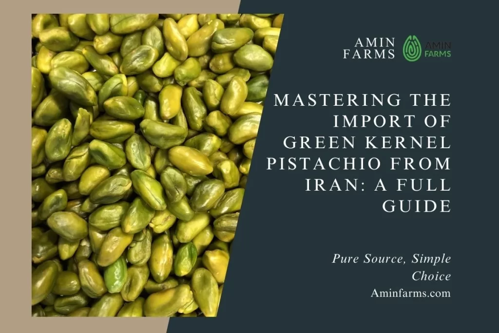 Importing Green Kernel Pistachios from Iran